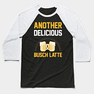 Another delicious Busch Latte T Shirt For Women Men Baseball T-Shirt